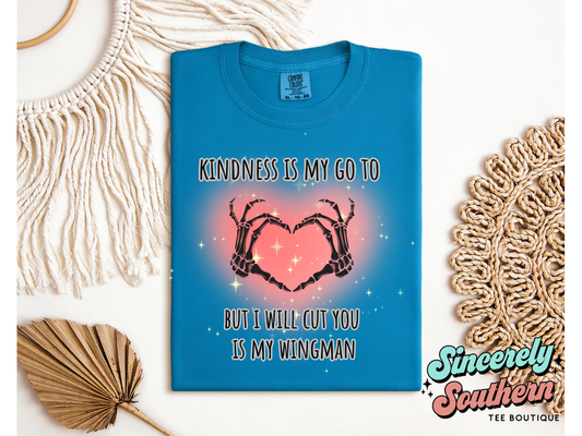 KINDNESS IS MY GO BUT I WILL CUT YOU IS MY WINGMAN