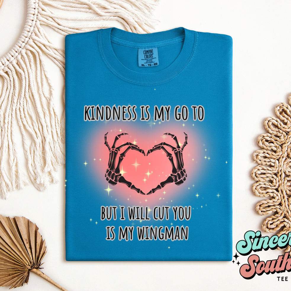 KINDNESS IS MY GO BUT I WILL CUT YOU IS MY WINGMAN