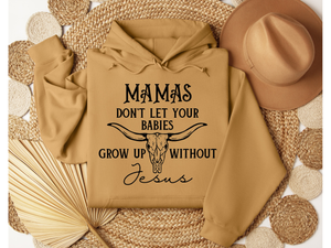 MAMAS DON'T LET YOUR BABIES GROW UP WITHOUT JESUS HOODIE